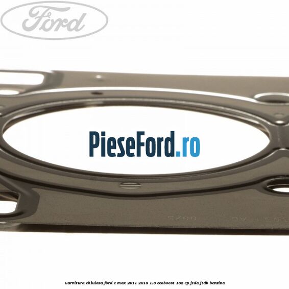Garnitura chiulasa Ford C-Max 2011-2015 1.6 EcoBoost 182 cp JTDA, JTDB benzina