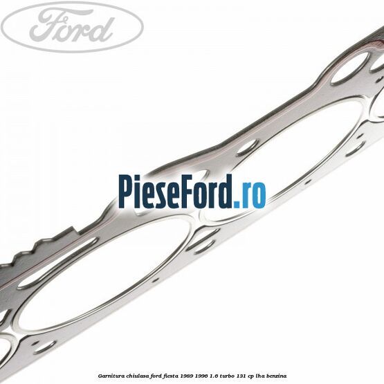Garnitura chiulasa Ford Fiesta 1989-1996 1.6 Turbo 131 cp LHA benzina