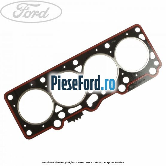 Garnitura chiulasa Ford Fiesta 1989-1996 1.6 Turbo 131 cp LHA benzina