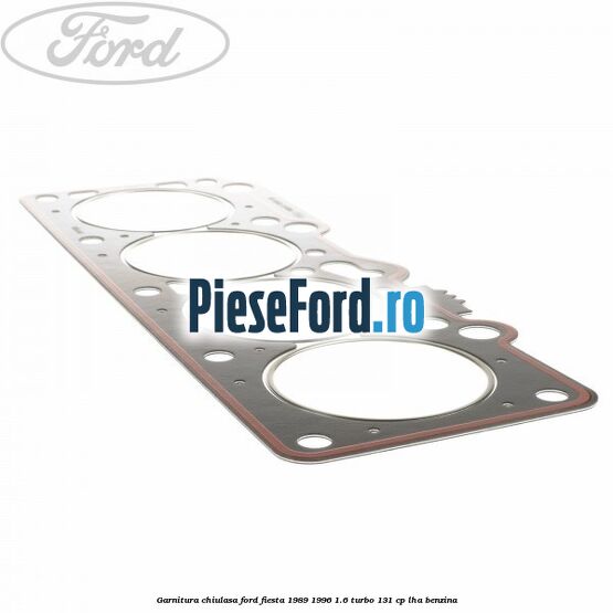 Garnitura chiulasa Ford Fiesta 1989-1996 1.6 Turbo 131 cp LHA benzina