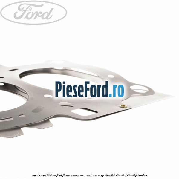 Garnitura chiulasa Ford Fiesta 1996-2001 1.25 i 16V 75 cp DHA, DHB, DHC, DHD, DHE, DHF benzina