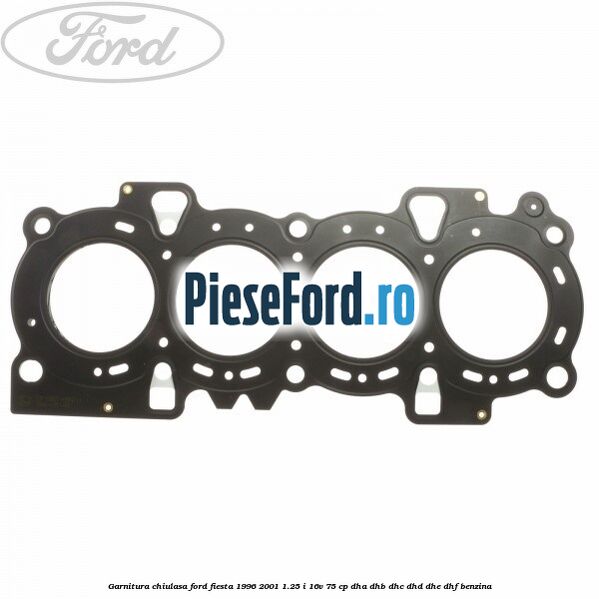 Garnitura chiulasa Ford Fiesta 1996-2001 1.25 i 16V 75 cp DHA, DHB, DHC, DHD, DHE, DHF benzina