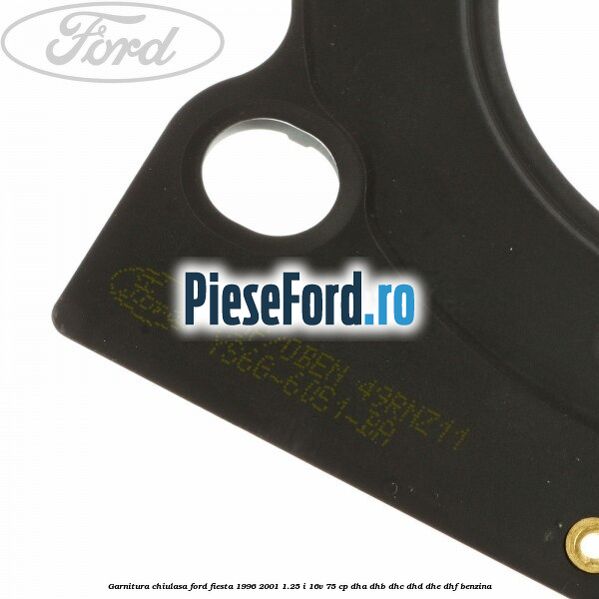 Garnitura chiulasa Ford Fiesta 1996-2001 1.25 i 16V 75 cp DHA, DHB, DHC, DHD, DHE, DHF benzina