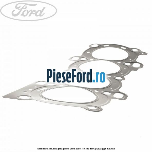 Garnitura chiulasa Ford Fiesta 2002-2005 1.6 16V 100 cp FYJA, FYJB benzina