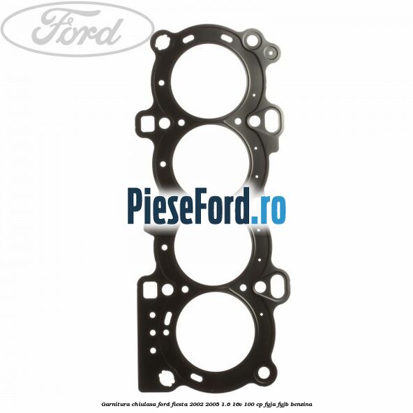 Garnitura chiulasa Ford Fiesta 2002-2005 1.6 16V 100 cp FYJA, FYJB benzina