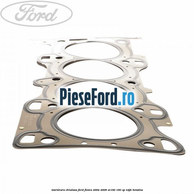 Garnitura chiulasa Ford Fiesta 2002-2005 ST150 150 cp N4JB benzina