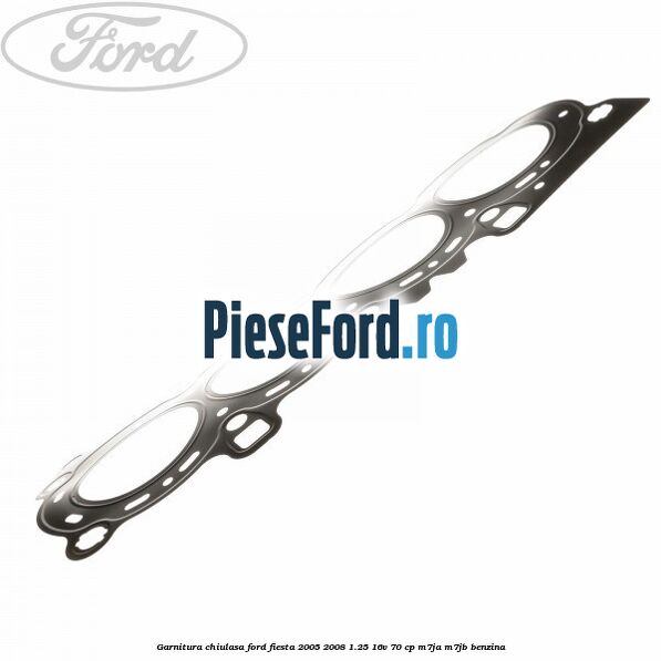 Garnitura chiulasa Ford Fiesta 2005-2008 1.25 16V 70 cp M7JA, M7JB benzina
