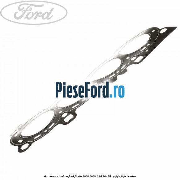Garnitura chiulasa Ford Fiesta 2005-2008 1.25 16V 75 cp FUJA, FUJB benzina