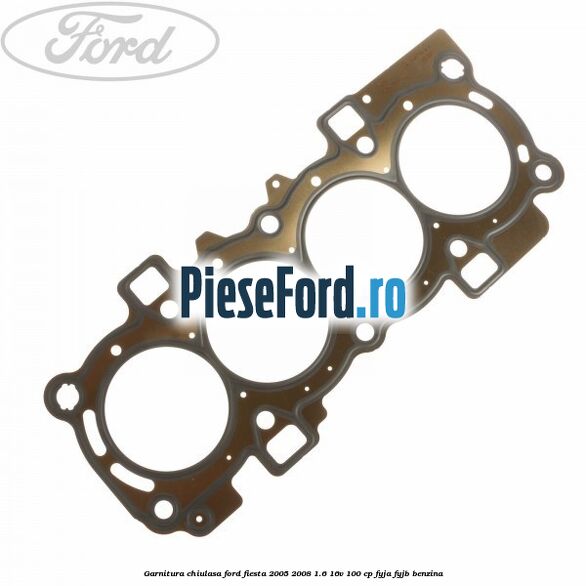 Garnitura chiulasa Ford Fiesta 2005-2008 1.6 16V 100 cp FYJA, FYJB benzina