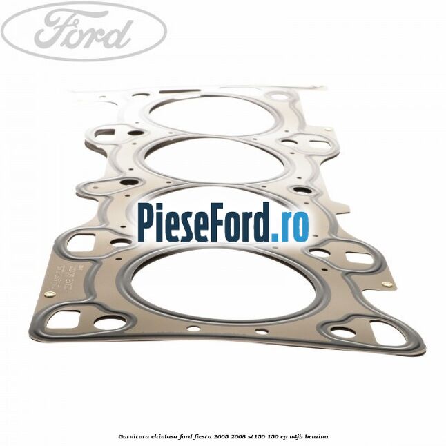 Garnitura chiulasa Ford Fiesta 2005-2008 ST150 150 cp N4JB benzina