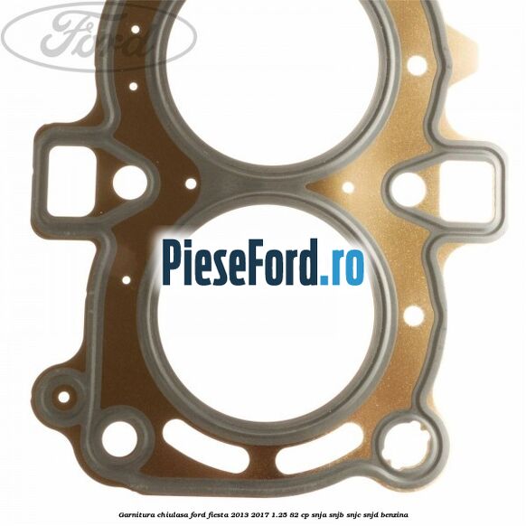 Garnitura chiulasa Ford Fiesta 2013-2017 1.25 82 cp SNJA, SNJB, SNJC, SNJD benzina