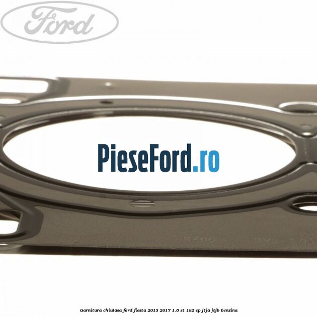Garnitura chiulasa Ford Fiesta 2013-2017 1.6 ST 182 cp JTJA, JTJB benzina