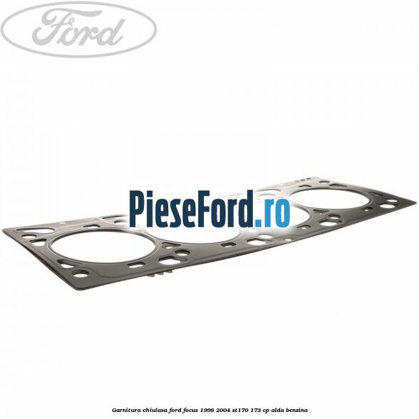 Garnitura chiulasa Ford Focus 1998-2004 ST170 173 cp ALDA benzina