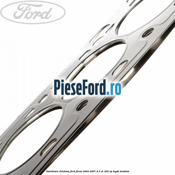 Garnitura chiulasa Ford Focus 2004-2007 2.5 ST 225 cp HYDA benzina