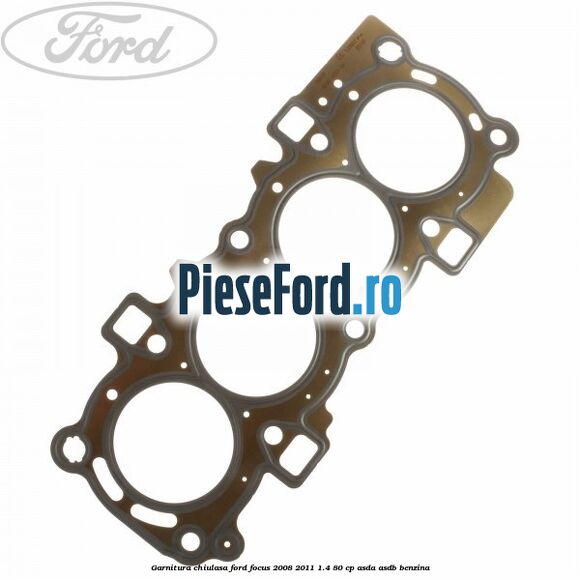 Garnitura chiulasa Ford Focus 2008-2011 1.4 80 cp