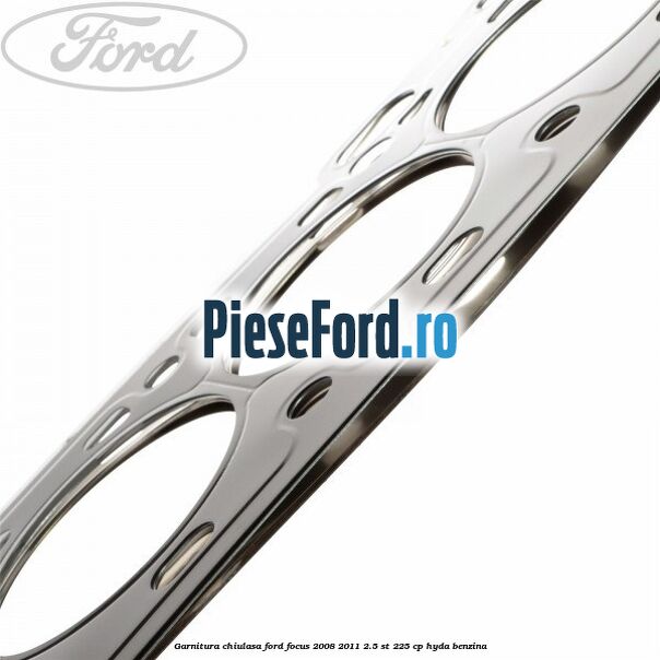 Garnitura chiulasa Ford Focus 2008-2011 2.5 ST 225 cp HYDA benzina