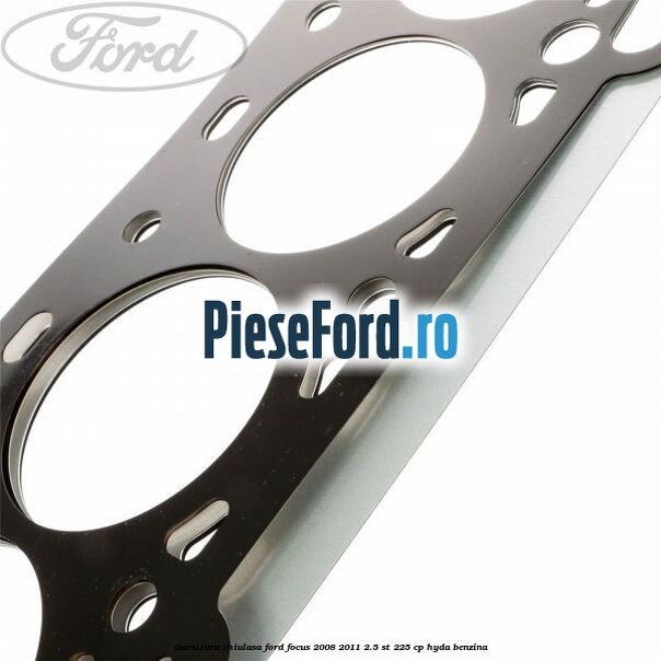 Garnitura chiulasa Ford Focus 2008-2011 2.5 ST 225 cp HYDA benzina