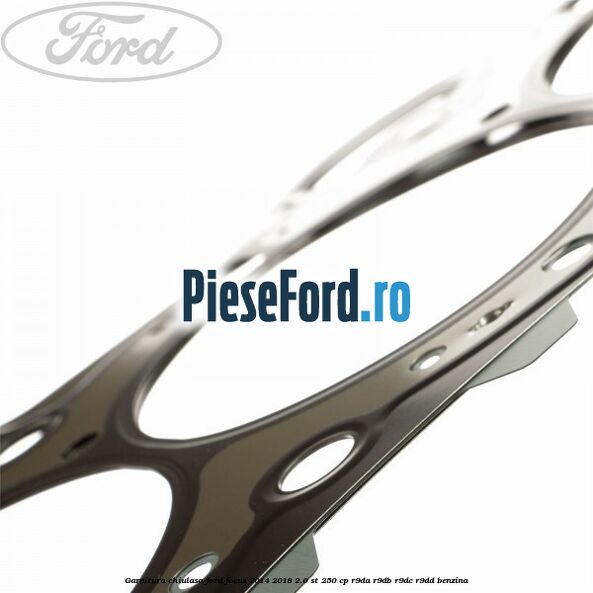 Garnitura chiulasa Ford Focus 2014-2018 2.0 ST 250 cp R9DA, R9DB, R9DC, R9DD benzina