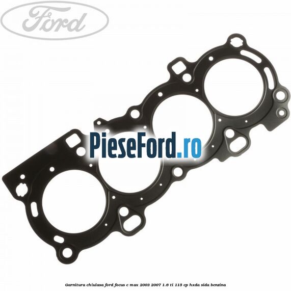 Garnitura chiulasa Ford Focus C-Max 2003-2007 1.6 Ti 115 cp HXDA, SIDA benzina