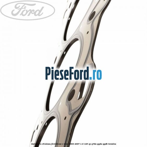 Garnitura chiulasa Ford Focus C-Max 2003-2007 1.8 125 cp Garnitura chiulasa Ford Focus C-Max 2003-2007 1.8 125 cp Q7DA, QQDA, QQDB benzina