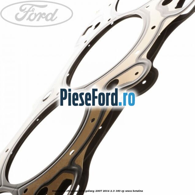Garnitura chiulasa Ford Galaxy 2007-2014 2.3 160 cp Garnitura chiulasa Ford Galaxy 2007-2014 2.3 160 cp SEWA benzina