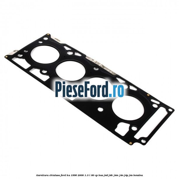 Garnitura chiulasa Ford Ka 1996-2008 1.3 i 60 cp BAA, J4D, J4K, J4M, J4N, J4P, J4S benzina