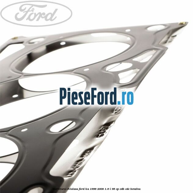 Garnitura chiulasa Ford Ka 1996-2008 1.6 i 95 cp Garnitura chiulasa Ford Ka 1996-2008 1.6 i 95 cp CDB, CDC benzina