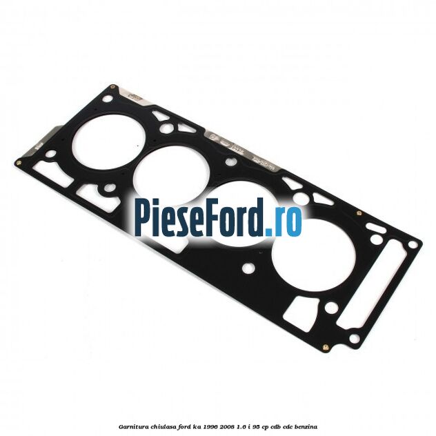 Garnitura chiulasa Ford Ka 1996-2008 1.6 i 95 cp Garnitura chiulasa Ford Ka 1996-2008 1.6 i 95 cp CDB, CDC benzina