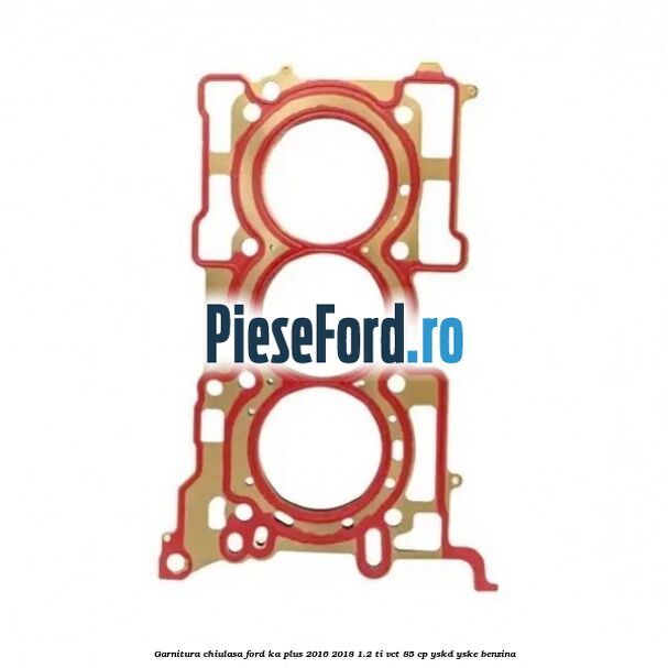 Garnitura chiulasa Ford Ka plus 2016-2018 1.2 Ti-VCT 85 cp YSKD, YSKE benzina
