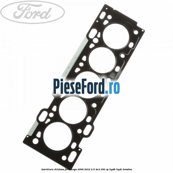 Garnitura chiulasa Ford Kuga 2008-2012 2.5 4x4 200 cp HYDB, HYDC benzina