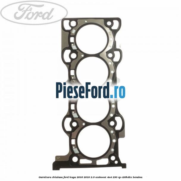 Garnitura chiulasa Ford Kuga 2016-2018 2.0 EcoBoost 4x4 230 cp C20HDTX benzina
