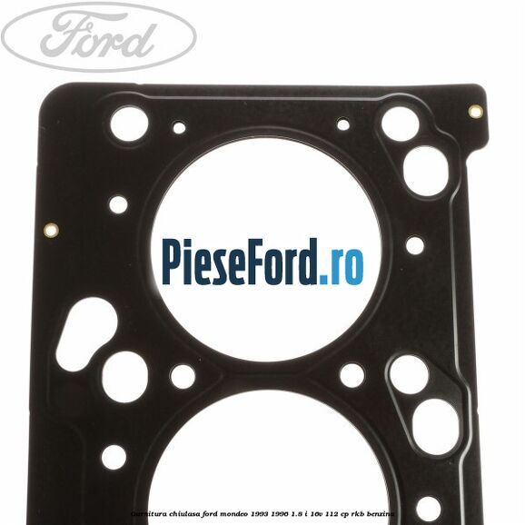 Garnitura chiulasa Ford Mondeo 1993-1996 1.8 i 16V 112 cp RKB benzina