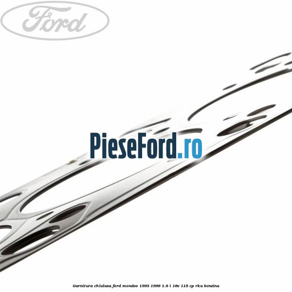 Garnitura chiulasa Ford Mondeo 1993-1996 1.8 i 16V 115 cp RKA benzina