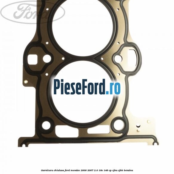Garnitura chiulasa Ford Mondeo 2000-2007 2.0 16V 146 cp Garnitura chiulasa Ford Mondeo 2000-2007 2.0 16V 146 cp CJBA, CJBB benzina