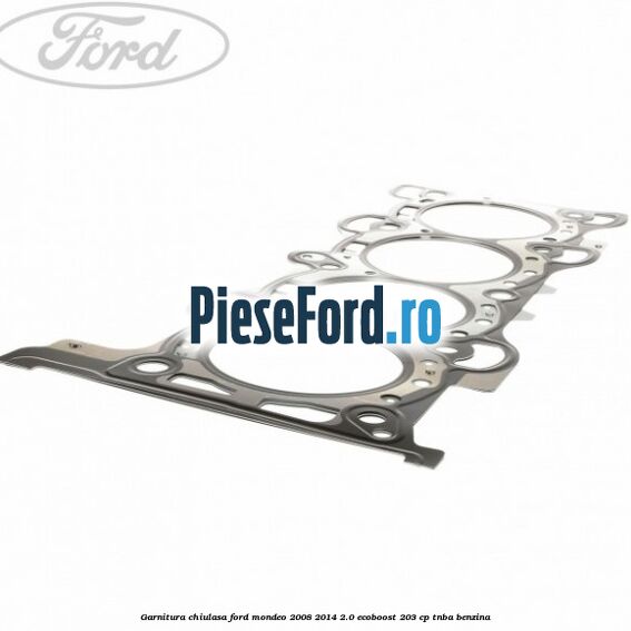 Garnitura chiulasa Ford Mondeo 2008-2014 2.0 EcoBoost 203 cp TNBA benzina