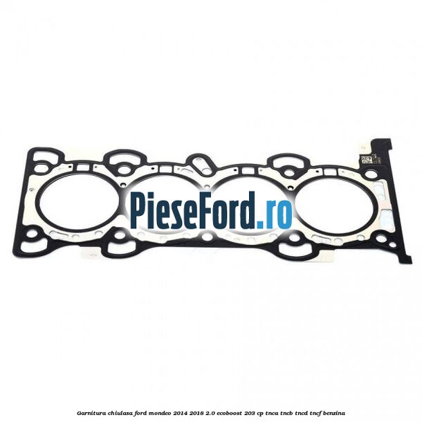 Garnitura chiulasa Ford Mondeo 2014-2018 2.0 EcoBoost 203 cp TNCA, TNCB, TNCD, TNCF benzina