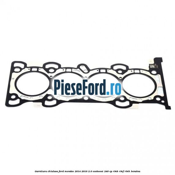 Garnitura chiulasa Ford Mondeo 2014-2018 2.0 EcoBoost 240 cp R9CB, R9CF, R9CH benzina