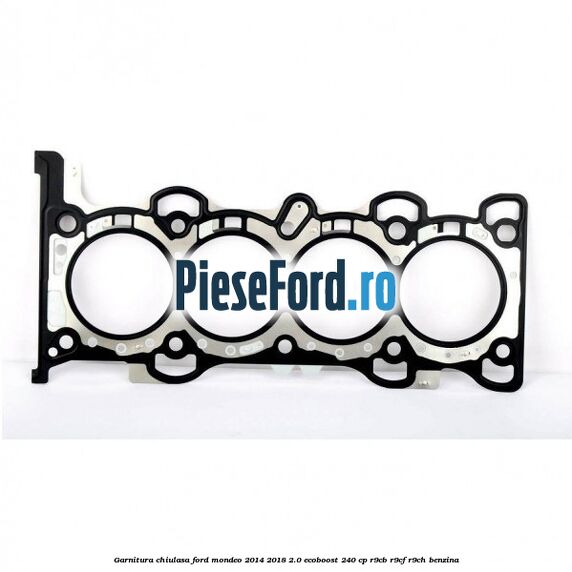 Garnitura chiulasa Ford Mondeo 2014-2018 2.0 EcoBoost 240 cp R9CB, R9CF, R9CH benzina