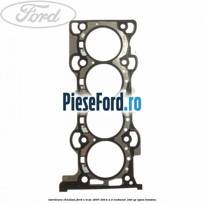 Garnitura chiulasa Ford S-Max 2007-2014 2.0 EcoBoost 240 cp TPWA benzina