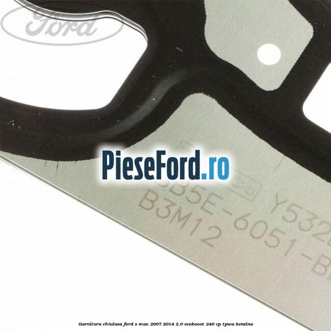Garnitura chiulasa Ford S-Max 2007-2014 2.0 EcoBoost 240 cp TPWA benzina