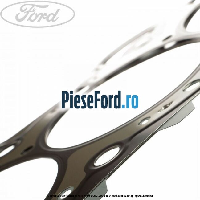 Garnitura chiulasa Ford S-Max 2007-2014 2.0 EcoBoost 240 cp TPWA benzina
