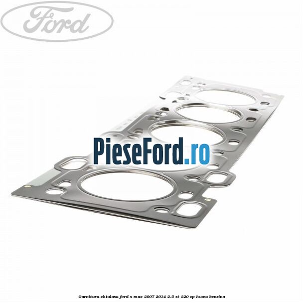 Garnitura chiulasa Ford S-Max 2007-2014 2.5 ST 220 cp HUWA benzina