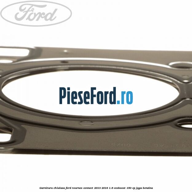 Garnitura chiulasa Ford Tourneo Connect 2013-2018 1.6 EcoBoost 150 cp JQGA benzina