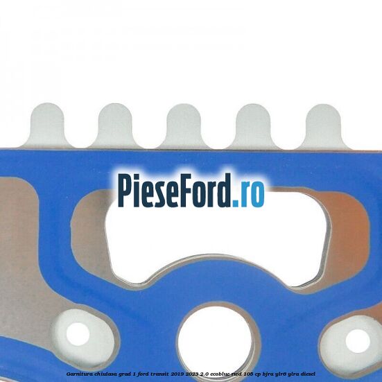 Garnitura chiulasa grad 1 Ford Transit 2019-2023 2.0 EcoBlue RWD 105 cp Garnitura chiulasa grad 1 Ford Transit 2019-2023 2.0 EcoBlue RWD 105 cp BJRA, YLR6, YLRA diesel