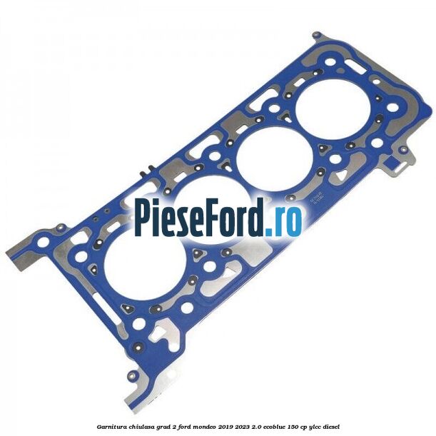 Garnitura chiulasa grad 2 Ford Mondeo 2019-2023 2.0 EcoBlue 150 cp YLCC diesel