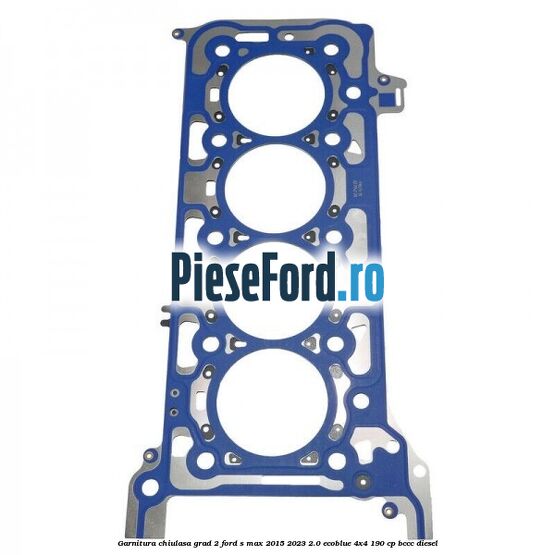 Garnitura chiulasa grad 2 Ford S-Max 2015-2023 2.0 EcoBlue 4x4 190 cp Garnitura chiulasa grad 2 Ford S-Max 2015-2023 2.0 EcoBlue 4x4 190 cp BCCC diesel