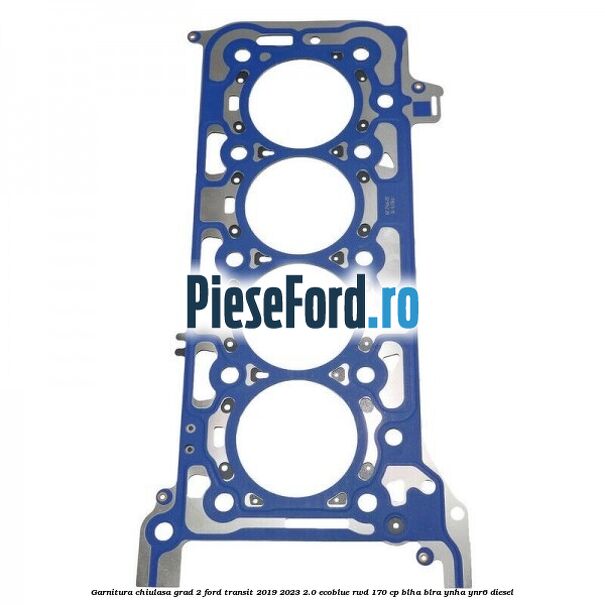 Garnitura chiulasa grad 2 Ford Transit 2019-2023 2.0 EcoBlue RWD 170 cp BLHA, BLRA, YNHA, YNR6 diesel