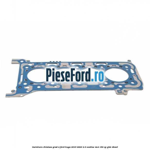 Garnitura chiulasa grad 4 Ford Kuga 2019-2023 2.0 EcoBlue 4x4 150 cp YLDC diesel