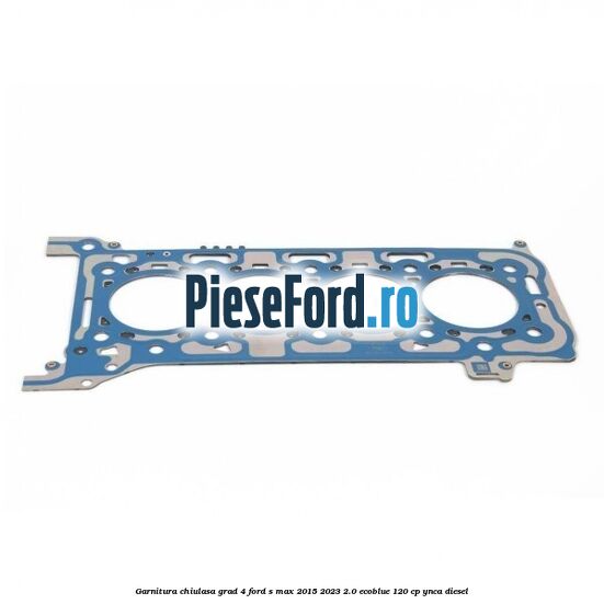 Garnitura chiulasa grad 4 Ford S-Max 2015-2023 2.0 EcoBlue 120 cp YNCA diesel