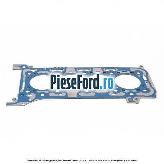 Garnitura chiulasa grad 4 Ford Transit 2019-2023 2.0 EcoBlue 4x4 130 cp BKRA, YMR6, YMRA diesel